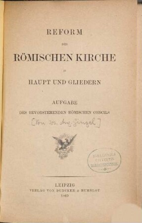 Reform der römischen Kirche in Haupt und Gliedern : Aufgabe des bevorstehenden Römischen Concils