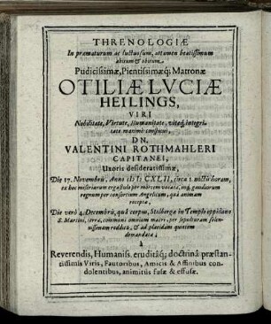 Threnologiae In praematurum ac luctuosum, attamen beatissimum abitum & obitum Pudicissimae, Pientissimaeq[ue] Matronae Otiliae Luciae Heilings [...]