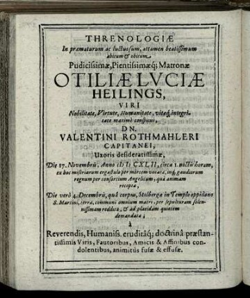 Threnologiae In praematurum ac luctuosum, attamen beatissimum abitum & obitum Pudicissimae, Pientissimaeq[ue] Matronae Otiliae Luciae Heilings [...]