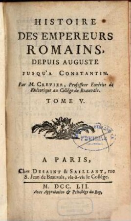 Histoire Des Empereurs Romains : Depuis Auguste Jusqu'À Constantin. 5