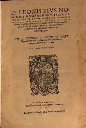 D. Leonis Eivs Nominis I. Romani Pontificis, ... Opera, quae quidem haberi potuerunt, omnia : magno studio ad manuscriptorum codicum fidem à permultis, iisq[ue] foedis mendis nunc demum repurgata
