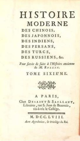 Histoire Moderne Des Chinois, Des Japonnois, Des Indiens, Des Persans, Des Turcs, Des Russiens, &c. : Pour servir de suite à l'Histoire ancienne, de M. Rollin, 6