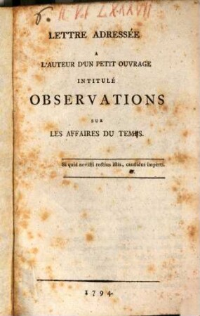 Lettre addressée à l'auteur d'un petit ouvrage intitulé: Observations sur les affaires du temps