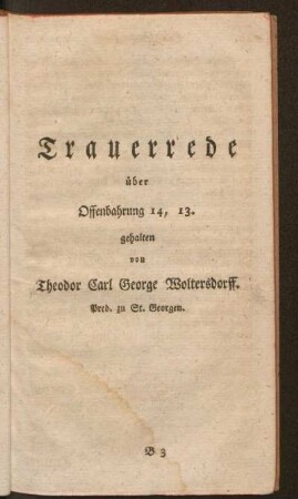 Trauerrede über Offenbarung 14, 13. gehalten von Theodor Carl George Woltersdorff. Pred. zu St. Georgen