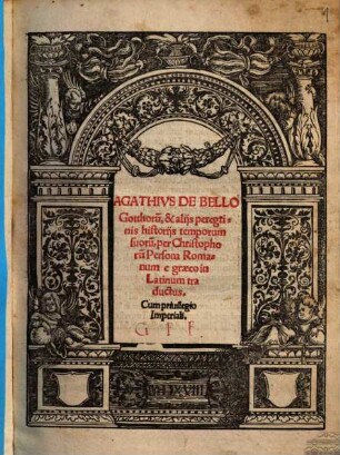 Agathivs De Bello Gotthoru[m], & alijs peregrinis historijs temporum suoru[m]