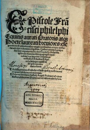 Epistole Fra[n]cisci philelphi Equitis aurati Oratoris atq[ue] Poete laureati breuiores: elegantiores & adolescentibus magis conduce[n]tes : ex toto epistolarum eius volumine co[n]quisitae ...