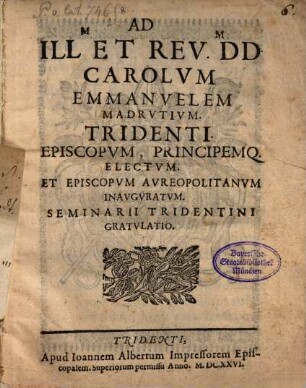 Ad ... Carolum Emmanuelem Madrutium, Tridenti episcopum, principemque electum ... Seminarii Trident. gratulatio
