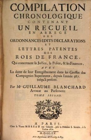 Compilation chronologique contenant un recueil en abregé des ordonnances ... des rois de France, qui concernent la justice, la Police .... 2