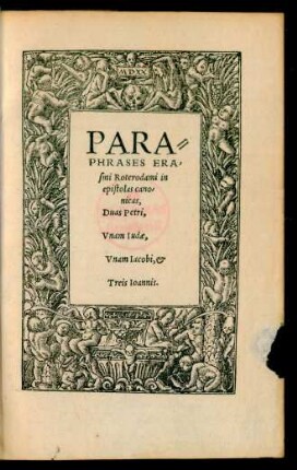 Paraphrasis Erasmi Roterodami in epistolas canonicas, Duas Petri, Unam Iudae, Unam Iacobi, et Treis Ioannis.