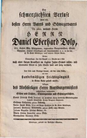 Den schmerzlichsten Verlust Ihres resp. besten Herrn Vaters und Schwiegervaters ... Herrn Daniel Eberhard Dolp ... Burgermeisters ... in ... Nördlingen ... Welcher Donnerstags, den 8ten August 1771 ... verschied ... beklagen ... nachgebliebene hochbetrübte Söhne und Töchter, Schwiegersohn und Schwiegertöchter ...