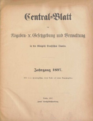 1897: Zentralblatt der Abgaben-Gesetzgebung und Verwaltung in den Königlich Preußischen Staaten