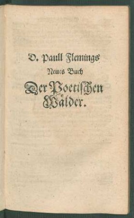 D. Paull Flemings Neues Buch Der Poetischen Wälder.
