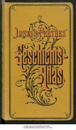 Justus Perthes' Geschichtsatlas : Taschenatlas zur Mittleren und Neueren Geschichte ; 24 Karten in Kupferstich mit einem Abrisse der deutschen Geschichte und der Geschichte der wichtigsten anderen Staaten bis aus die neueste Zeit