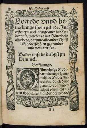Vorrede unnd betrachtinge thom gebede. Int erste/ eyn vorklaringe aver dat Vader unse/ welcher ys dat Hövet bedt aller bede ...
