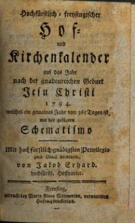 Hochfürstlich-Freysingischer Hof- und Kirchenkalender : auf das Jahr nach der gnadenreichen Geburt Jesu Christi ... mit beygefügtem Schematismo. 1794, 1794