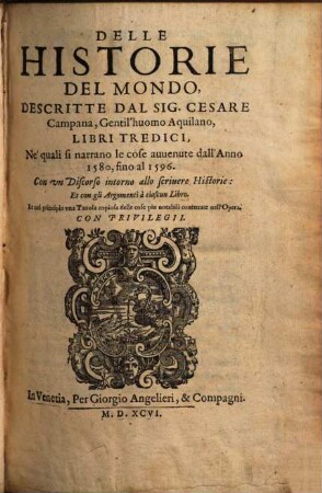 Delle Historie Del Mondo, Descritte Dal Sig. Cesare Campana ... Libri Tredici : Ne' quali si narrano le cose auuenute dall'Anno 1580, fino al 1596