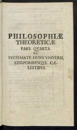 Philosophiae Theoreticae Pars Quarta De Systemate Huius Universi Corporibusque Caelestibus