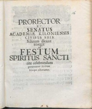 Prorector Et Senatus Academiæ Kiloniensis Civibus Suis Salutem dicunt Eosque ad Festum Spiritus Sancti rite celebrandum peramanter invitant serioque adhortantur : [P.P. Sub Sigillo Academiæ ipso Spiritus Sancti Festo A.O.R. MDCXCIII.]