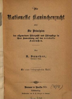 Die Rationelle Kaninchenzucht oder Die Principien der allgemeinen Thierzucht und Thierpflege in ihrer Anwendung auf das veredelte Kaninchen : Mit einer lithographirten Tafel