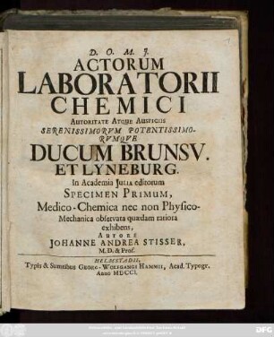 Specimen 1: Actorum Laboratorii Chemici Autoritate Atque Auspiciis Serenissimorvm Potentissimorvmqve Ducum Brunsv. Et Lyneburg. In Academia Julia editorum Specimen ... : Medico-Chemica nec non Physico-Mechanica observata quaedam rariora exhibens