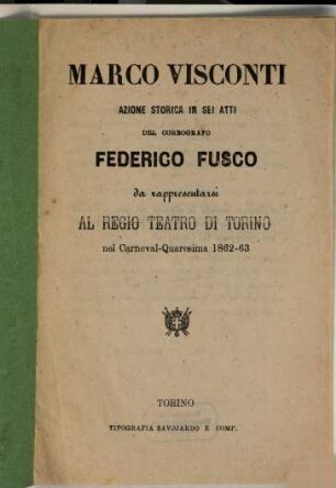 Marco Visconti : azione storica in sei atti ; da rappresentarsi al Regio Teatro di Torino nel carneval - quaresima 1862 - 63