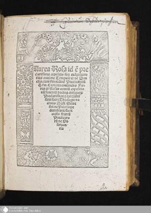 Aurea Rosa id e[st] pre||clarissima expositio sup[er] eua[n]gelia to||tius anni : de Tempore et de San||ctis. tam s[ecundu]m ordine[m] Predicatoru[m] || q[ua]m s[ecundu]m Curiam: continens Flo-||res et Rosas omniu[m] expositio||nu[m] sancto[rum] docto[rum] antiquo[rum] || Preclarissimi et excelle[n]tis||simi sacre Theologie do||ctoris M[a]g[ist]ri Silue||stri de Prierio: pe||demo[n]tani: sacri || ordi[ni]s fratru[m] || Predicato||ru[m] de Ob||seruan||tia ||