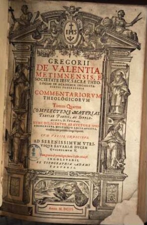 Gregorii De Valentia, Metimnensis, E Societate Iesv ... Commentariorvm Theologicorvm Tomi Quatuor : In Qvibvs Omnes Materiae, Qvae Continentvr In Svmma Theologica D. Thomae Aqvinatis, ac suis etiam locis controuersiae omnes fidei explicantur, 4. Complectens Materias Tertiae Partis, Ac Svpplementi, D. Thomae