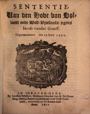 Sententie van den Hove van Hollandt ende West-Vrieslandt jegens Jacob Vander Graeff : Gepronuncieert den 29 Iunii 1672