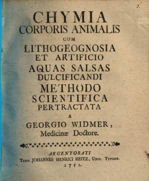 Chymia Corporis Animalis : Cum Lithogeognosia Et Artificio Aquas Salsas Dulcificandi Methodo Scientifica Pertractata