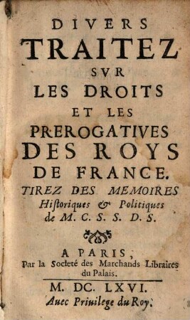 Divers traités sur les Droits et les Prerogatives des Roys de France