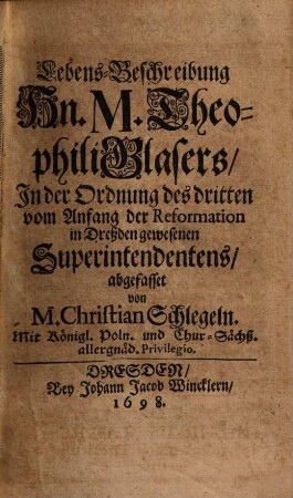 Lebens-Beschreibung Hn. M. Theophili Glasers, In der Ordnung des dritten vom Anfang der Reformation in Dreßden gewesenen Superintendentens
