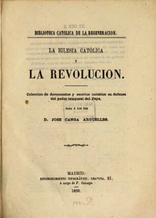 La iglesia católica y la revolucion : Coleccion de documentos y escritos notables en defensa del poder temporal del Papa