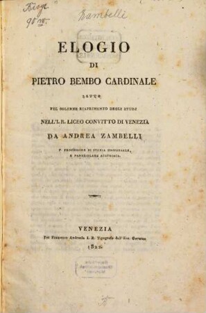 Elogio di Pietro Bembo, Cardinale : letto pel solenne riaprimento degli studj nell'I. R. Liceo convitto di Venezia
