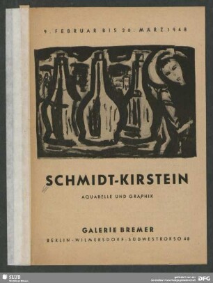 Schmidt-Kirstein, Aquarelle und Graphik : 9. Februar bis 20. März 1948, Galerie Bremer, Berlin [später Galerie Kühl, Dresden]