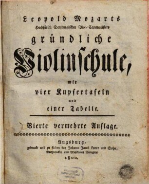 Leopold Mozarts Hochfürstl. Salzburgischen Vice-Capellmeisters gründliche Violinschule : mit vier Kupfertafeln und einer Tabelle