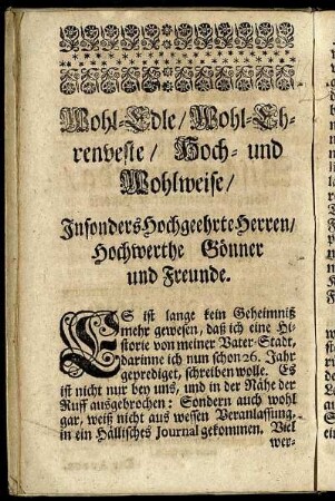 Wohl-Edle/ Wohl-Ehrenbeste/ Hoch- und Wohlweise/ Insonders Hochgeehrte Herrn/ Hochwerthe Gönner und Freunde.