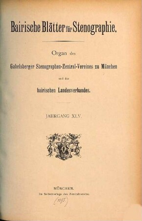 Bayerische Blätter für Stenografie : Zeitschrift des Stenographen-Zentralvereins Gabelsberger in München e. V. ; Mitteilungen des Bayer. Stenographenverbandes e. V. und der bayerischen Stenografenvereine. 45. 1895