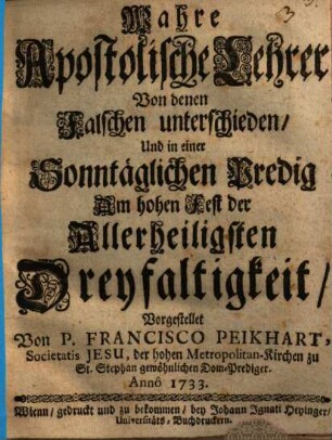 Wahre Apostolische Lehrer von denen falschen unterschiden und in einer Sonntäglichen Predig am hohen Fest der Allerheiligisten Dreyfaltigkeit