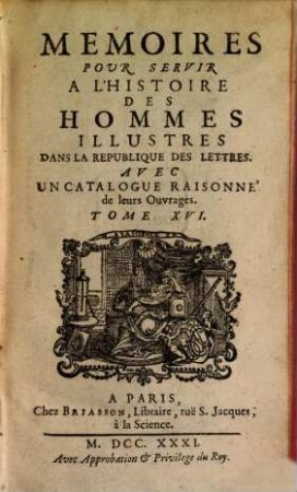 Mémoires pour servir à l'histoire des hommes illustres dans la république des lettres : avec un catalogue raisonné de leurs ouvrages. 16, 16. 1731
