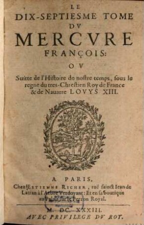 Mercure françois : ou suite de l'histoire de nostre temps, sous le regne Auguste du tres-chrestien roy de France et de Navarre, Louys XIII, 17. 1633