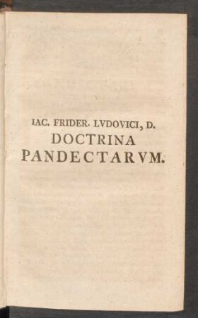 Iac. Frider. Ludovici, D. Doctrina Pandectarum