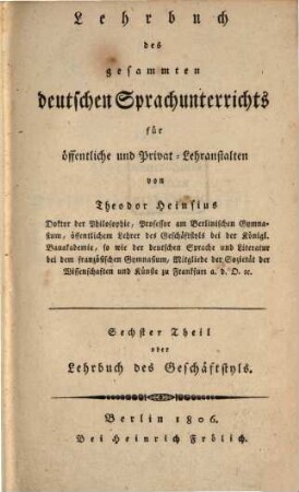 Teut oder theoretisch-praktisches Lehrbuch des gesammten deutschen Sprachunterrichts, 6. Lehrbuch des Geschäftstyls. - 1806