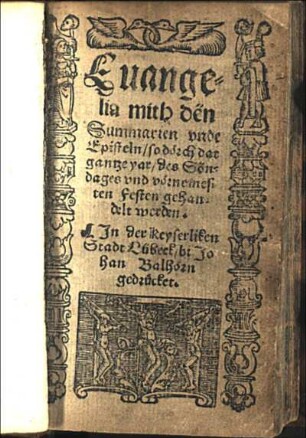 Euangelia mith den Summarien vnde Episteln/ so dörch dat gantze yar/ des Söndages vnd vörnemesten Festen gehandelt werden