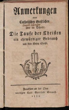 Anmerkungen eines Catholischen Geistlichen über die Schrift: Die Taufe der Christen ein ehrwürdiger Gebrauch und kein Gesetz Christi