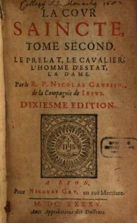 La Covr Saincte, Ov Institvtion Chrestienne des Grands : Avec Les Exemples de ceux qui dans les Cours ont fleury en Saincteté, 2. Le Prelat, Le Cavalier, L'Homme D'Estat, La Dame
