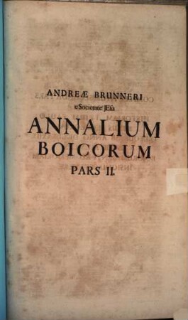 Andreae Brunneri e Societate Jesu Annalium Boicorum Pars II.