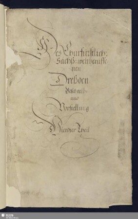 2: Des Churfürstlich: Sächß: weitberuffenen Dresden, Beschreib: und Vorstellung - Mscr.Dresd.d.54 : Vierdter Theil : [Bd.2]