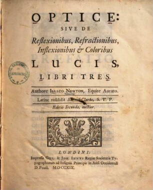 Optice: sive de reflexionibus, refractionibus, inflexionibus et coloribus lucis : libri tres