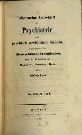 Allgemeine Zeitschrift für Psychiatrie und psychisch-gerichtliche Medizin : hrsg. von Deutschlands Irrenärzten. 15, 15. 1858