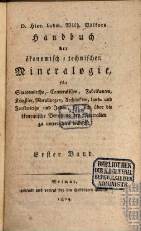 D. Hier. Ludw. Wilh. Völkers Handbuch der ökonomisch-technischen Mineralogie : für Staatswirthe, Cameralisten, Fabrikanten, Künstler, Metallurgen, Architekten, Land- und Forstwirthe und Jeden, der sich über die ökonomische Benutzung der Mineralien zu unterrichten wünscht, 1